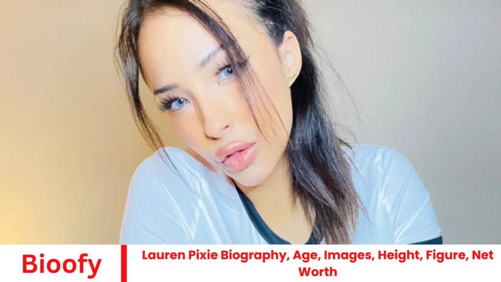 Lauren Pixie Biography, Age, Images, Height, Figure, Net Worth