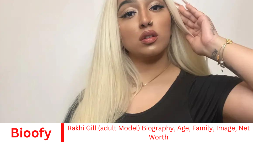Rakhi Gill (adult Model) Biography, Age, Family, Image, Net Worth