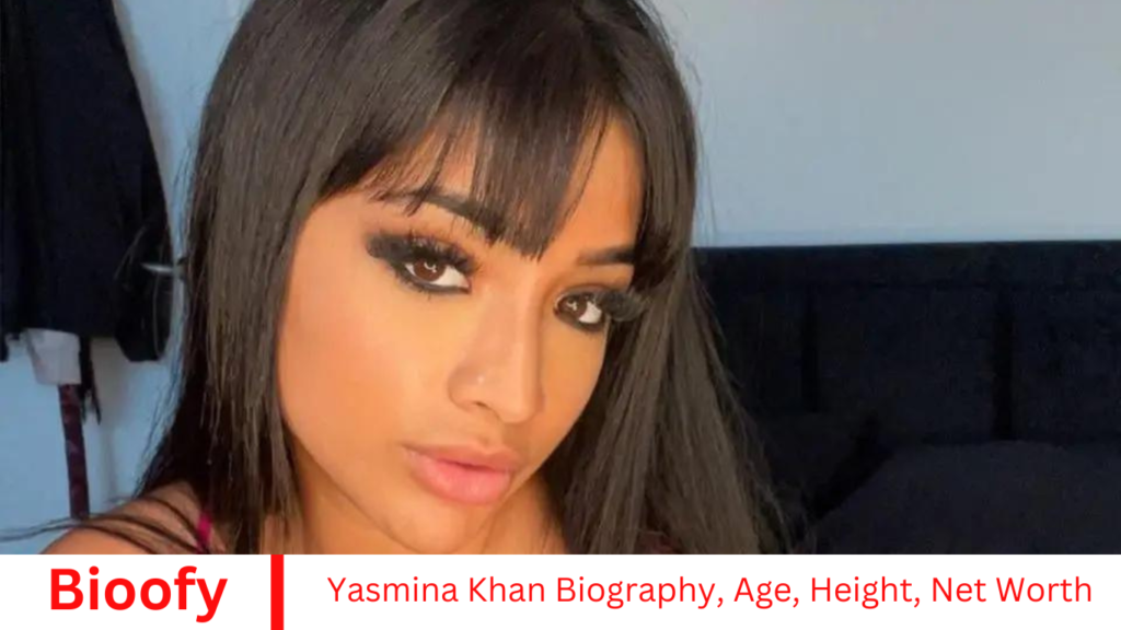 Yasmina Khan Biography, Age, Height, Net Worth