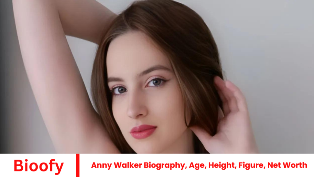 Anny Walker Biography, Age, Height, Figure, Net Worth